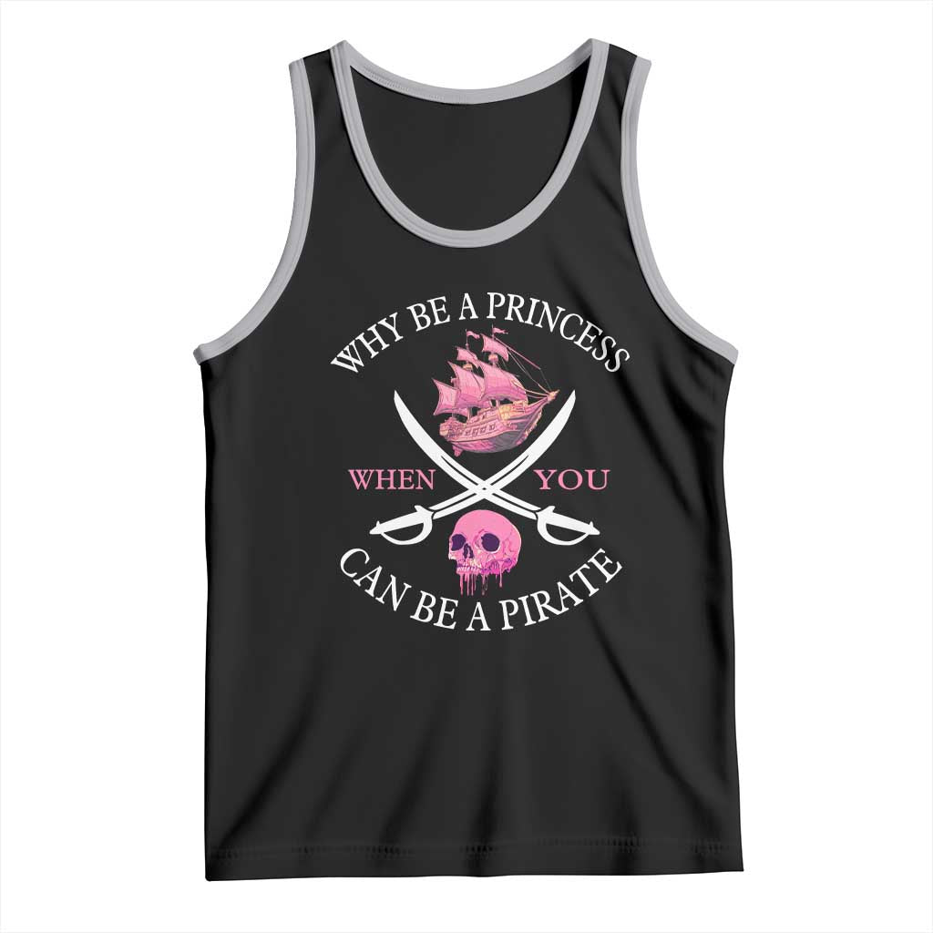 Why Be A Princess When You Can Be A Pirate Tank Top Pink Pirates Ship Crossbones Freebooter TS11 Black Athletic Heather Print Your Wear