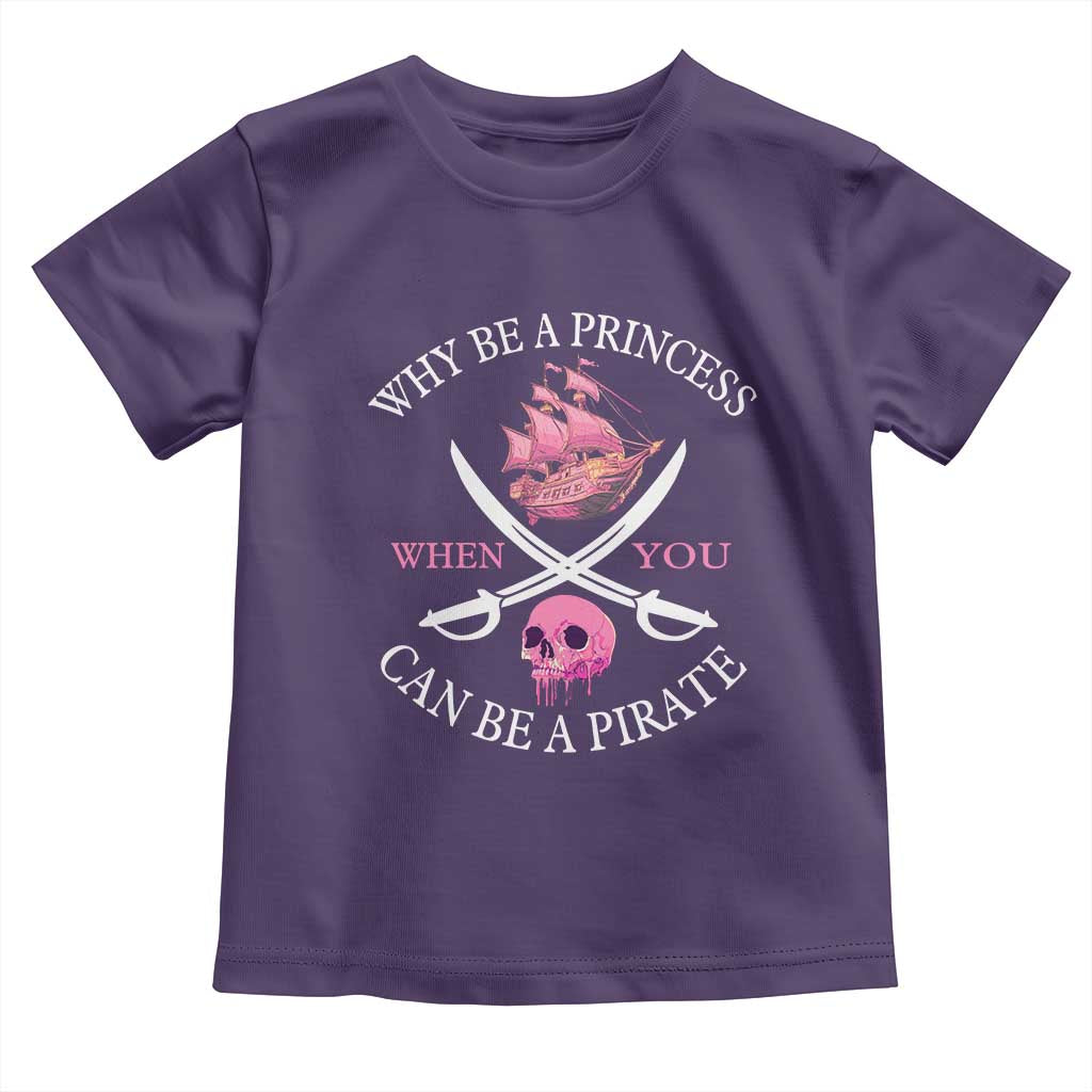 Why Be A Princess When You Can Be A Pirate Toddler T Shirt Pink Pirates Ship Crossbones Freebooter TS11 Purple Print Your Wear