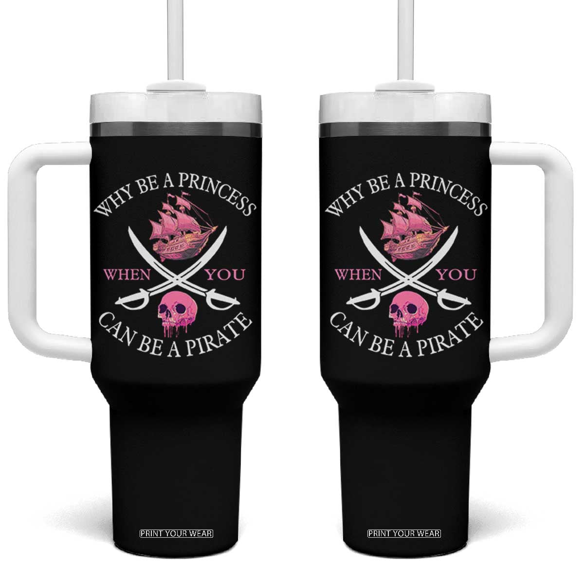 Why Be A Princess When You Can Be A Pirate Tumbler With Handle Pink Pirates Ship Crossbones Freebooter TS11 One Size: 40 oz Black Print Your Wear