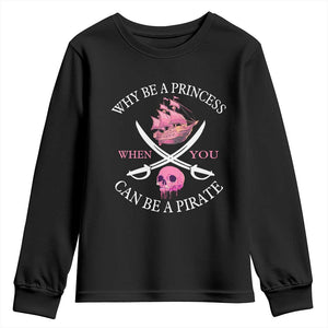 Why Be A Princess When You Can Be A Pirate Youth Sweatshirt Pink Pirates Ship Crossbones Freebooter TS11 Black Print Your Wear