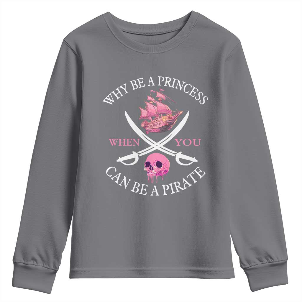 Why Be A Princess When You Can Be A Pirate Youth Sweatshirt Pink Pirates Ship Crossbones Freebooter TS11 Charcoal Print Your Wear