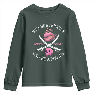 Why Be A Princess When You Can Be A Pirate Youth Sweatshirt Pink Pirates Ship Crossbones Freebooter TS11 Dark Forest Green Print Your Wear