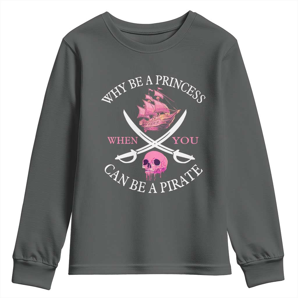 Why Be A Princess When You Can Be A Pirate Youth Sweatshirt Pink Pirates Ship Crossbones Freebooter TS11 Dark Heather Print Your Wear