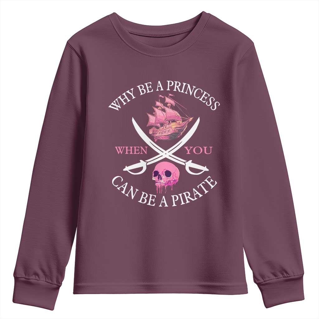 Why Be A Princess When You Can Be A Pirate Youth Sweatshirt Pink Pirates Ship Crossbones Freebooter TS11 Maroon Print Your Wear