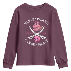 Why Be A Princess When You Can Be A Pirate Youth Sweatshirt Pink Pirates Ship Crossbones Freebooter TS11 Maroon Print Your Wear