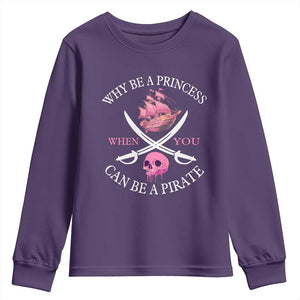 Why Be A Princess When You Can Be A Pirate Youth Sweatshirt Pink Pirates Ship Crossbones Freebooter TS11 Purple Print Your Wear