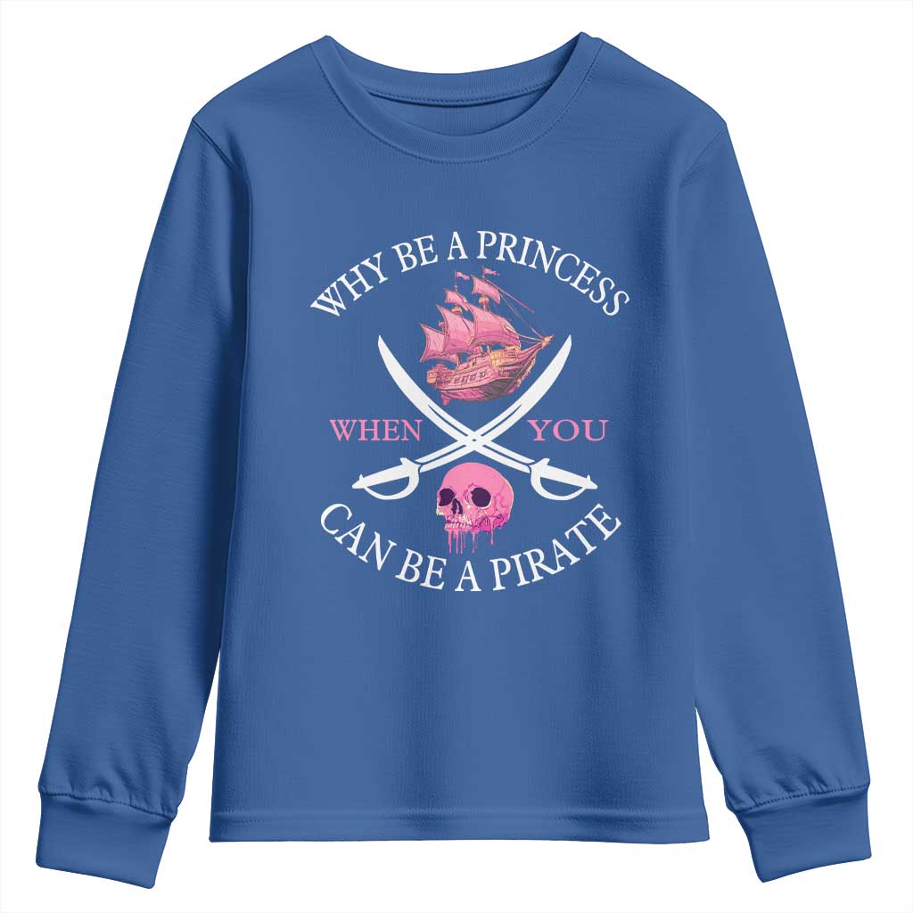 Why Be A Princess When You Can Be A Pirate Youth Sweatshirt Pink Pirates Ship Crossbones Freebooter TS11 Royal Blue Print Your Wear