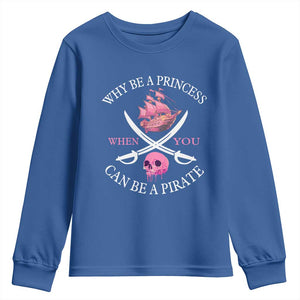 Why Be A Princess When You Can Be A Pirate Youth Sweatshirt Pink Pirates Ship Crossbones Freebooter TS11 Royal Blue Print Your Wear