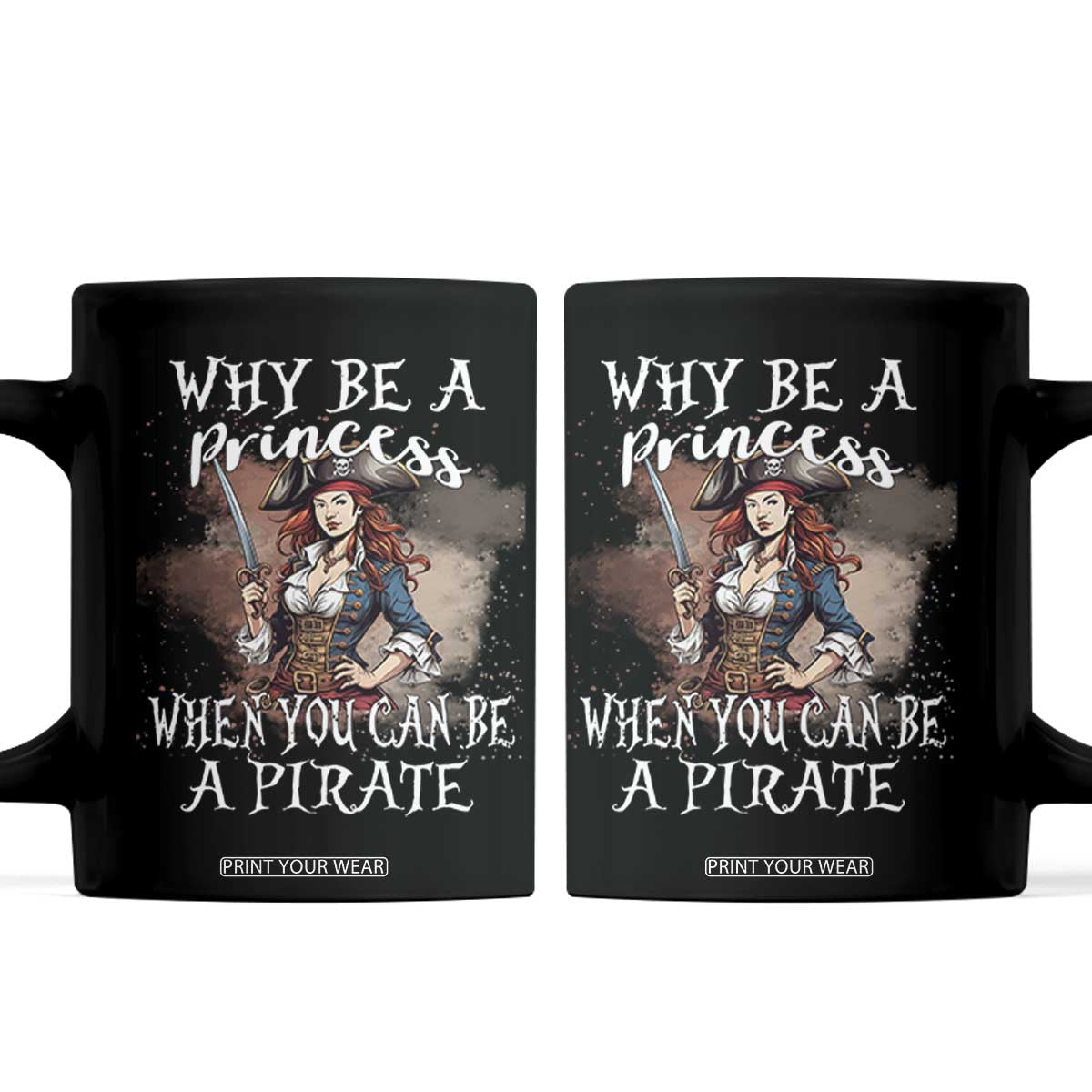Funny Pirate Coffee Mug Why Be A Princess When You Can Be A Pirate TS11 Black Print Your Wear