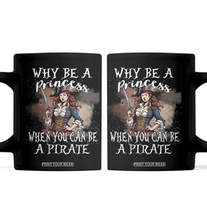 Funny Pirate Coffee Mug Why Be A Princess When You Can Be A Pirate TS11 Black Print Your Wear