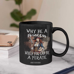 Funny Pirate Coffee Mug Why Be A Princess When You Can Be A Pirate TS11 Print Your Wear
