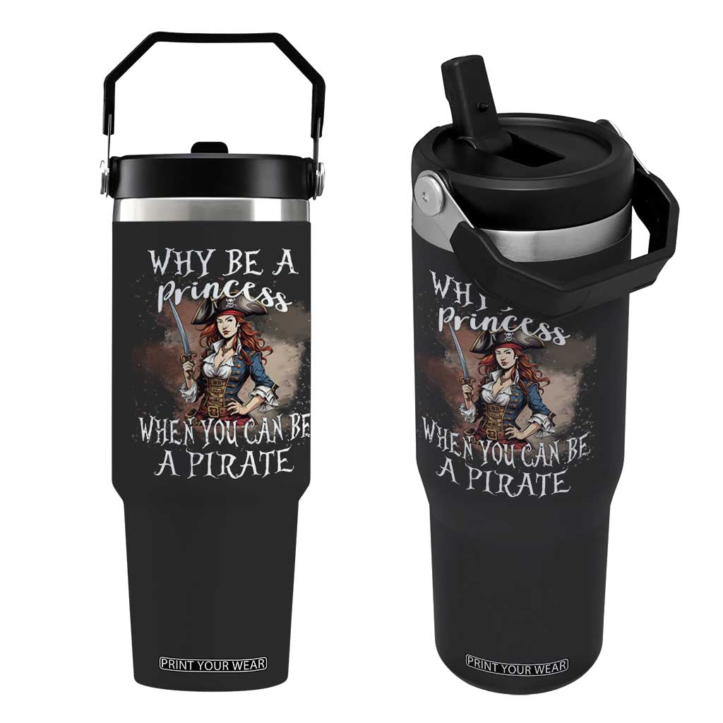 Funny Pirate Flip Straw Tumbler Why Be A Princess When You Can Be A Pirate TS11 One Size: 30 oz Black Print Your Wear