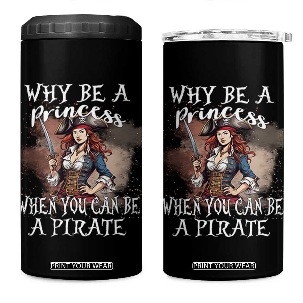Funny Pirate 4 in 1 Can Cooler Tumbler Why Be A Princess When You Can Be A Pirate TS11 One Size: 16 oz Black Print Your Wear