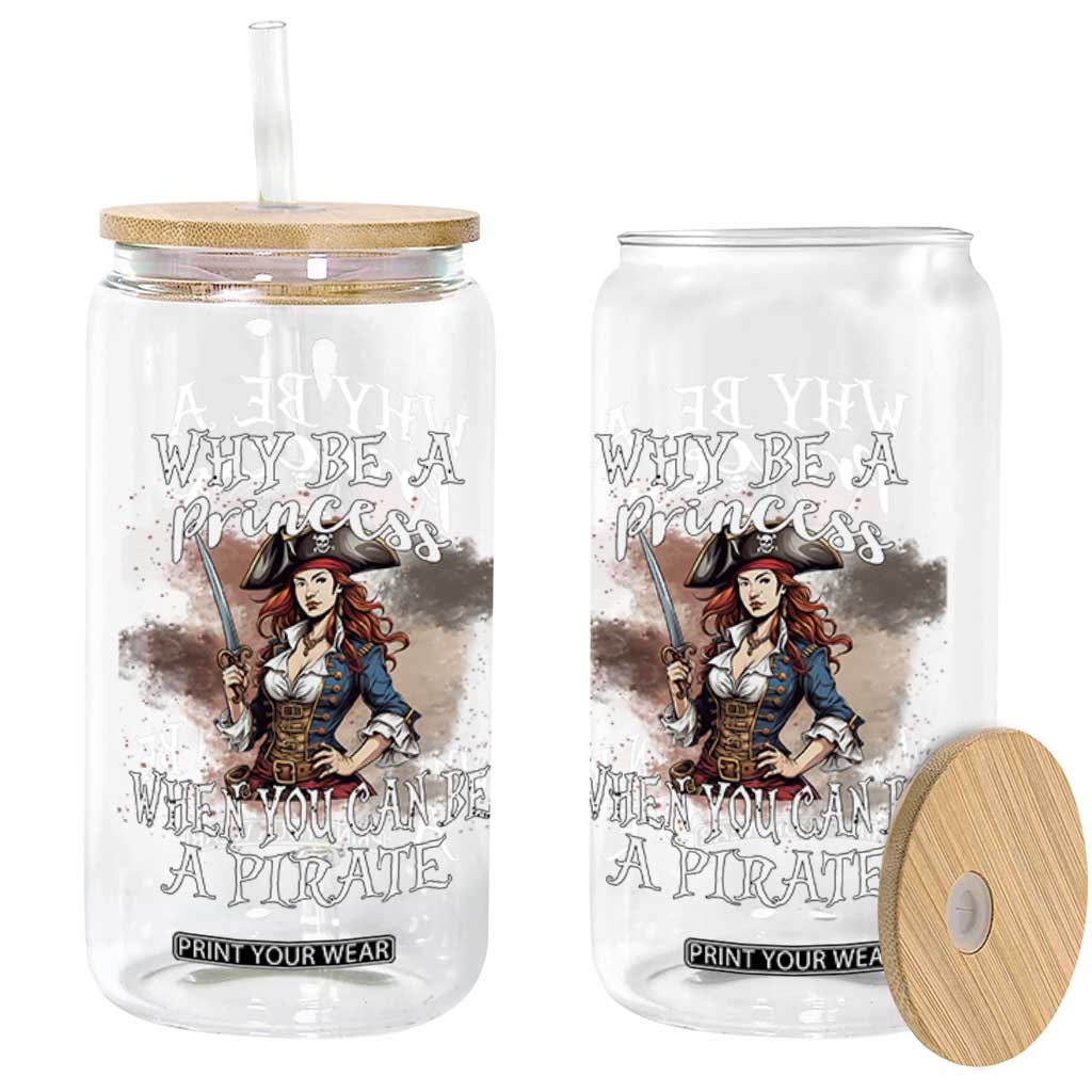 Funny Pirate Glass Can Why Be A Princess When You Can Be A Pirate TS11 Print Your Wear