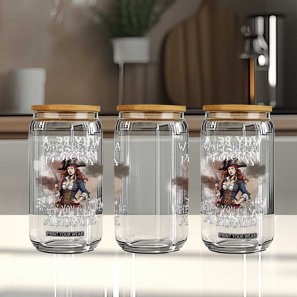 Funny Pirate Glass Can Why Be A Princess When You Can Be A Pirate TS11 Print Your Wear