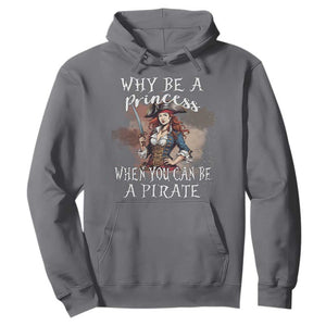 Funny Pirate Hoodie Why Be A Princess When You Can Be A Pirate TS11 Charcoal Print Your Wear