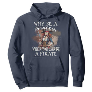Funny Pirate Hoodie Why Be A Princess When You Can Be A Pirate TS11 Navy Print Your Wear