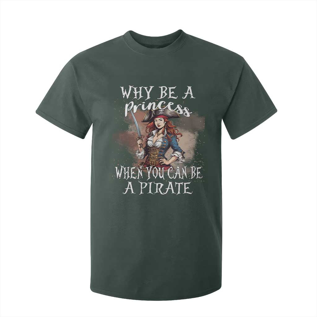 Funny Pirate T Shirt For Kid Why Be A Princess When You Can Be A Pirate TS11 Dark Forest Green Print Your Wear