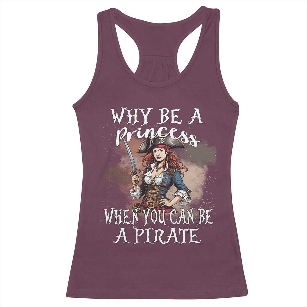 Funny Pirate Racerback Tank Top Why Be A Princess When You Can Be A Pirate TS11 Maroon Print Your Wear