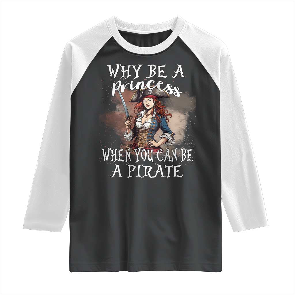 Funny Pirate Raglan Shirt Why Be A Princess When You Can Be A Pirate TS11 Black White Print Your Wear