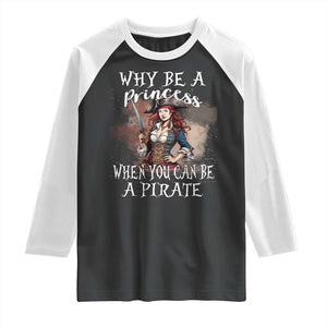 Funny Pirate Raglan Shirt Why Be A Princess When You Can Be A Pirate TS11 Black White Print Your Wear