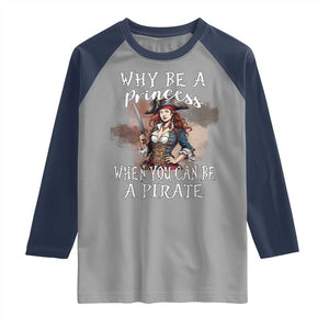 Funny Pirate Raglan Shirt Why Be A Princess When You Can Be A Pirate TS11 Sport Gray Navy Print Your Wear