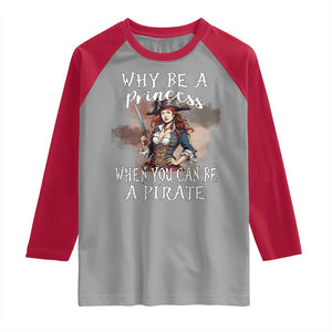 Funny Pirate Raglan Shirt Why Be A Princess When You Can Be A Pirate TS11 Sport Gray Red Print Your Wear