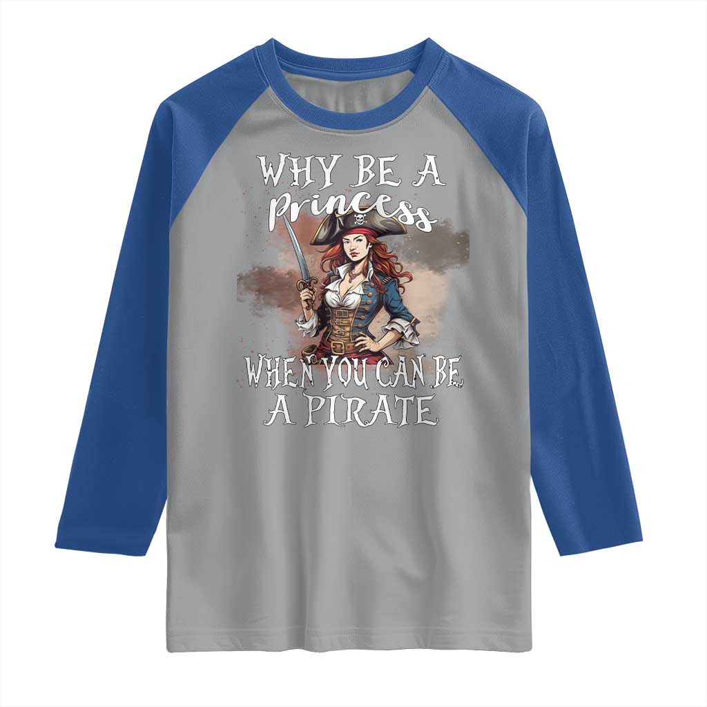 Funny Pirate Raglan Shirt Why Be A Princess When You Can Be A Pirate TS11 Sport Gray Royal Print Your Wear