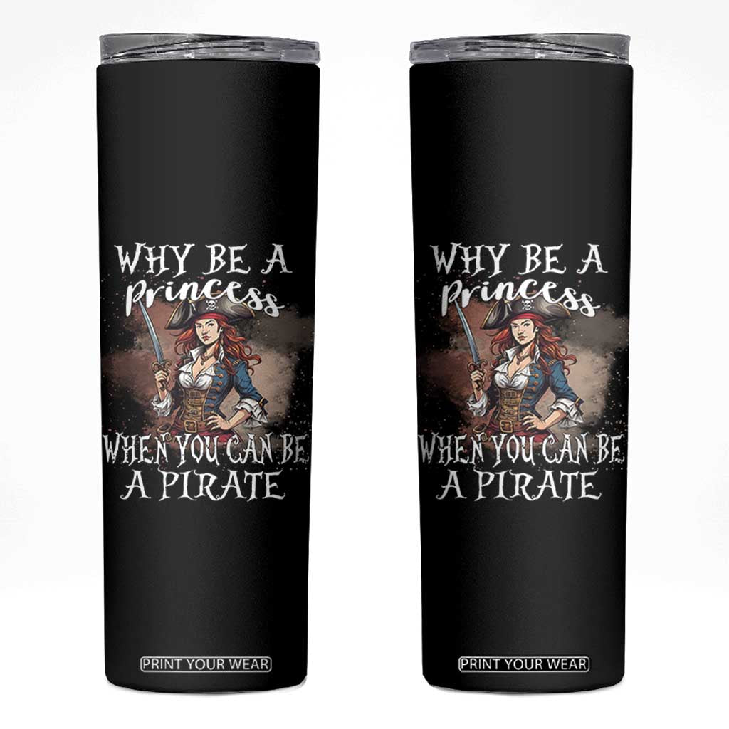 Funny Pirate Skinny Tumbler Why Be A Princess When You Can Be A Pirate TS11 Black Print Your Wear
