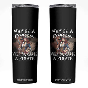 Funny Pirate Skinny Tumbler Why Be A Princess When You Can Be A Pirate TS11 Black Print Your Wear