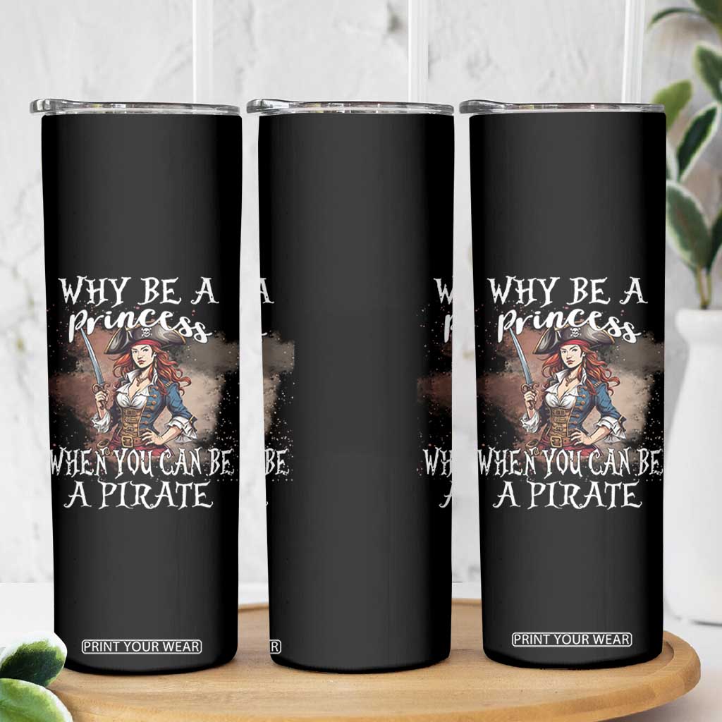 Funny Pirate Skinny Tumbler Why Be A Princess When You Can Be A Pirate TS11 Print Your Wear