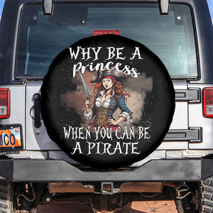 Funny Pirate Spare Tire Cover Why Be A Princess When You Can Be A Pirate TS11 No hole Black Print Your Wear