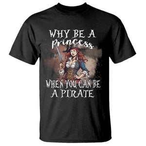 Funny Pirate T Shirt Why Be A Princess When You Can Be A Pirate TS11 Black Print Your Wear