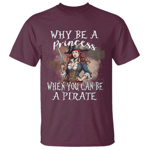 Funny Pirate T Shirt Why Be A Princess When You Can Be A Pirate TS11 Maroon Print Your Wear