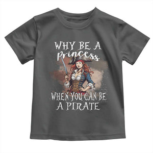 Funny Pirate Toddler T Shirt Why Be A Princess When You Can Be A Pirate TS11 Dark Heather Print Your Wear