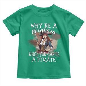 Funny Pirate Toddler T Shirt Why Be A Princess When You Can Be A Pirate TS11 Irish Green Print Your Wear