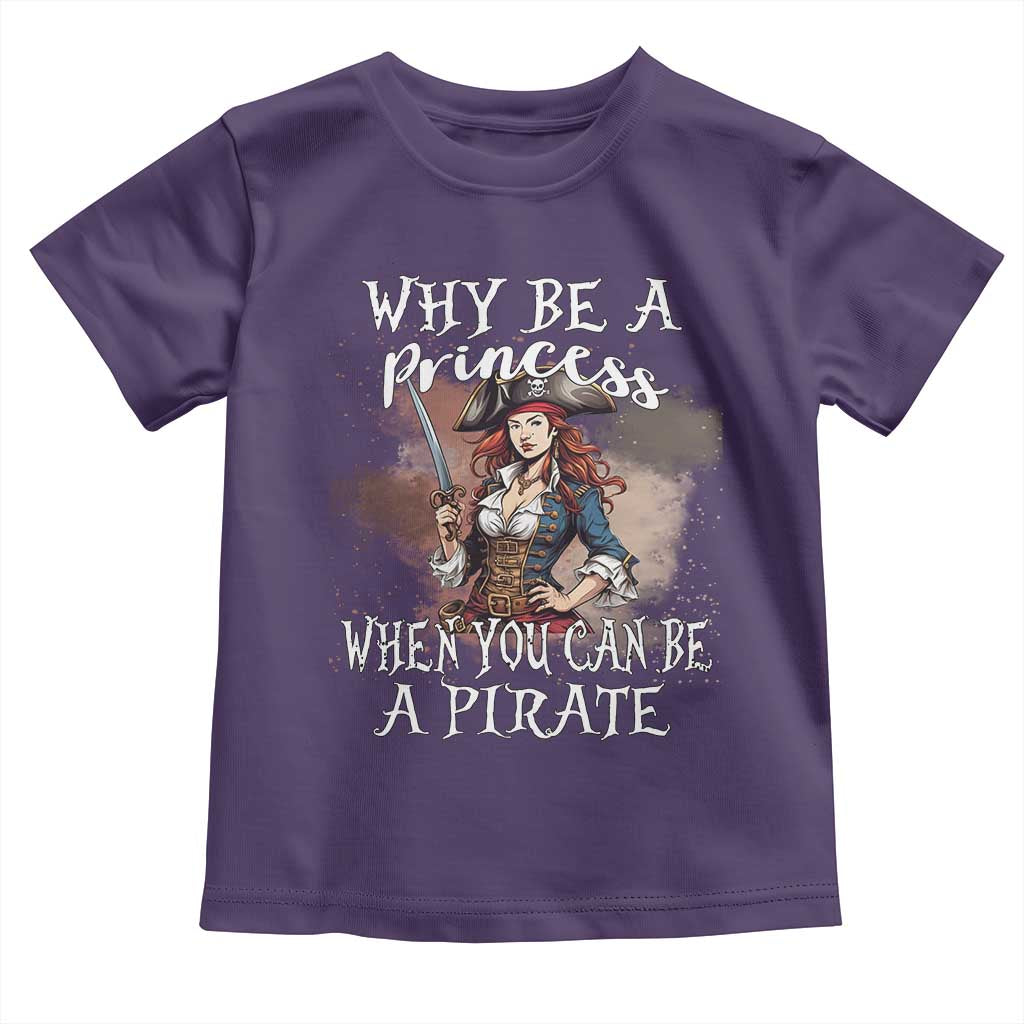 Funny Pirate Toddler T Shirt Why Be A Princess When You Can Be A Pirate TS11 Purple Print Your Wear