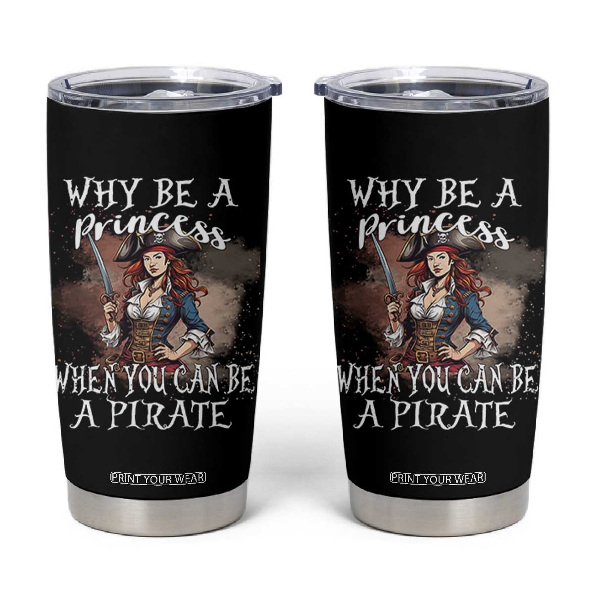 Funny Pirate Tumbler Cup Why Be A Princess When You Can Be A Pirate TS11 Black Print Your Wear