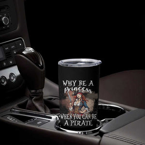 Funny Pirate Tumbler Cup Why Be A Princess When You Can Be A Pirate TS11 Print Your Wear