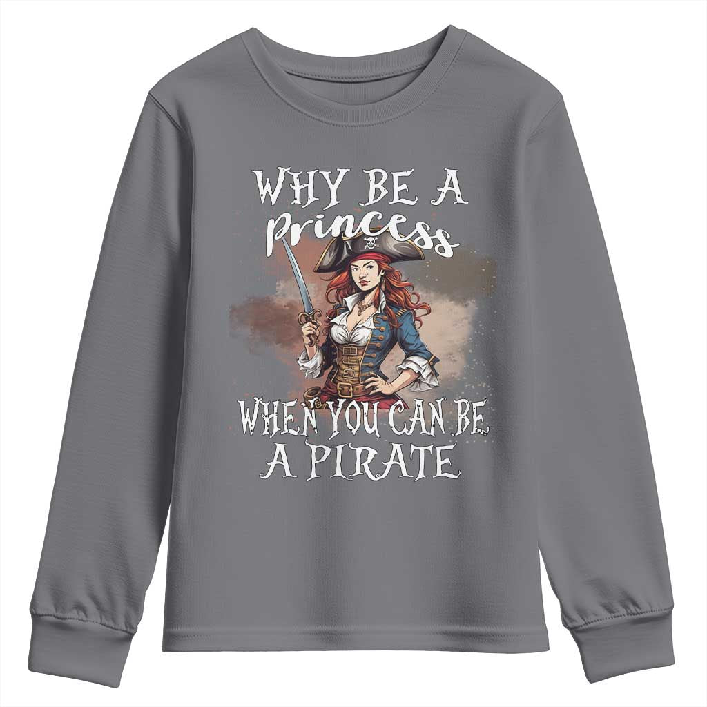 Funny Pirate Youth Sweatshirt Why Be A Princess When You Can Be A Pirate TS11 Charcoal Print Your Wear