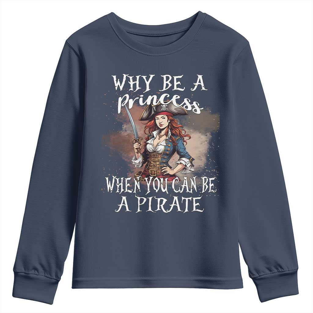 Funny Pirate Youth Sweatshirt Why Be A Princess When You Can Be A Pirate TS11 Navy Print Your Wear