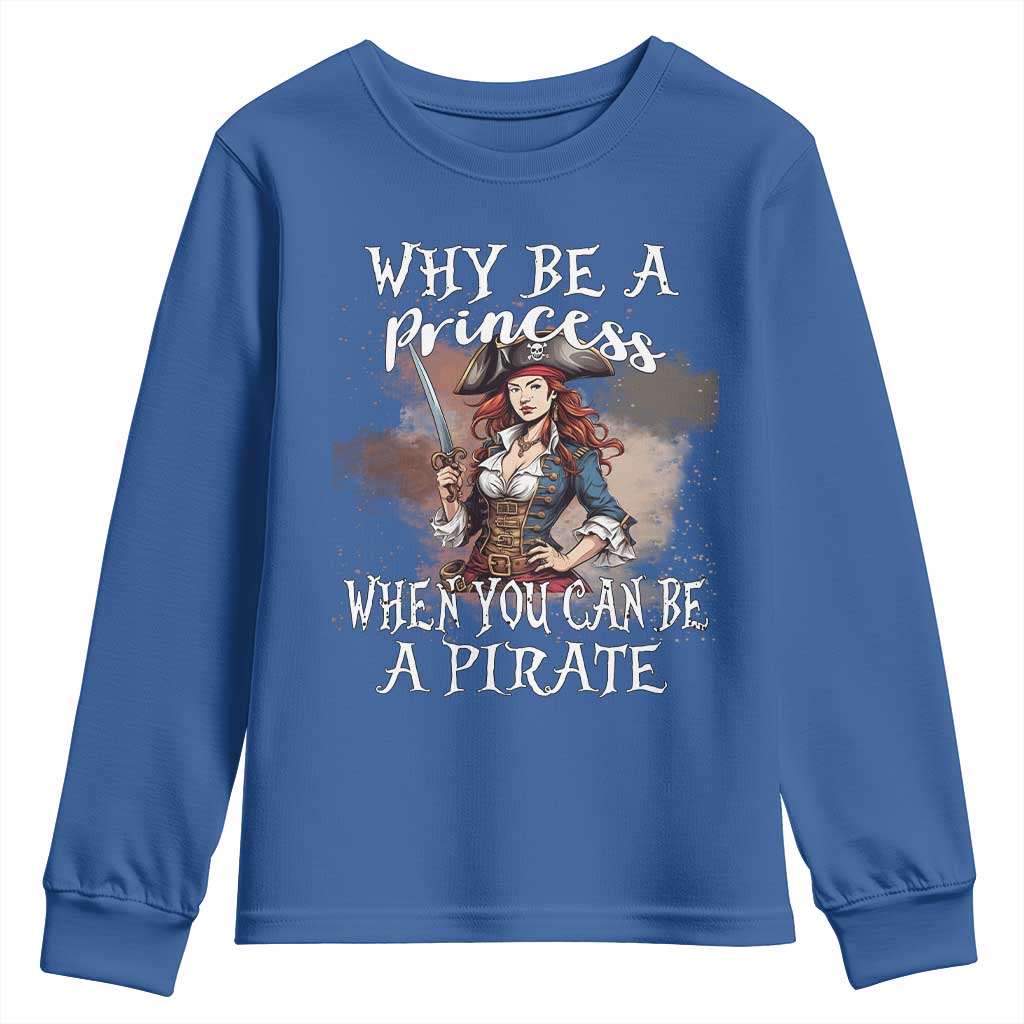 Funny Pirate Youth Sweatshirt Why Be A Princess When You Can Be A Pirate TS11 Royal Blue Print Your Wear