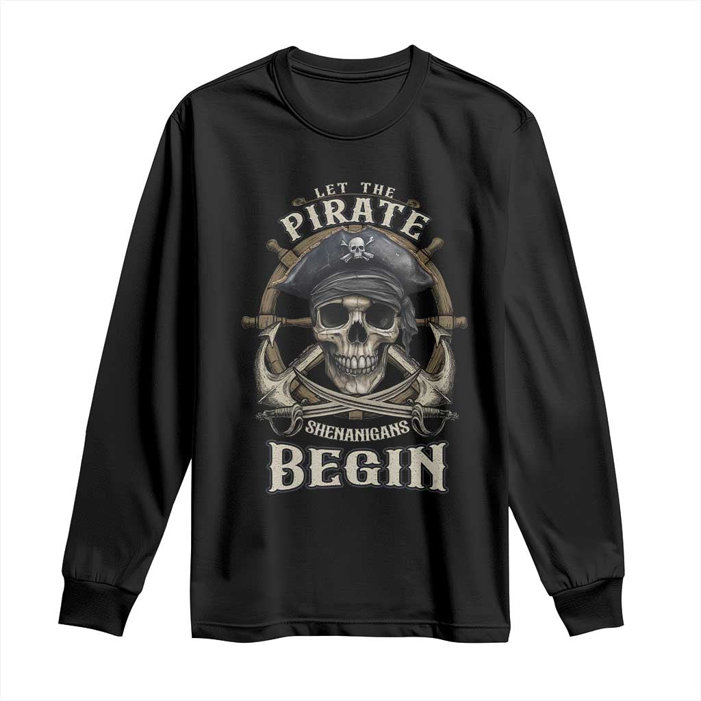Funny Let The Pirate Shenanigans Begin Long Sleeve Shirt Vintage Captain Crossbones Freebooter TS11 Black Print Your Wear