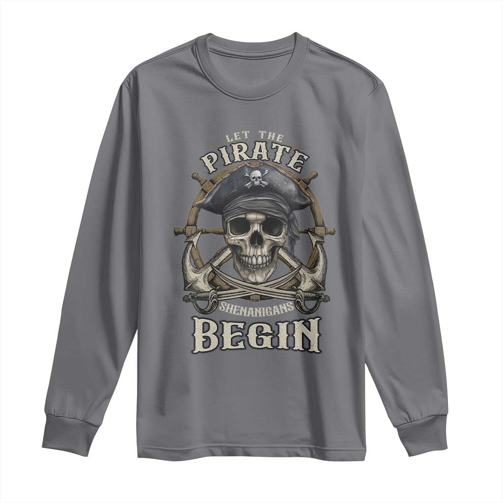 Funny Let The Pirate Shenanigans Begin Long Sleeve Shirt Vintage Captain Crossbones Freebooter TS11 Charcoal Print Your Wear