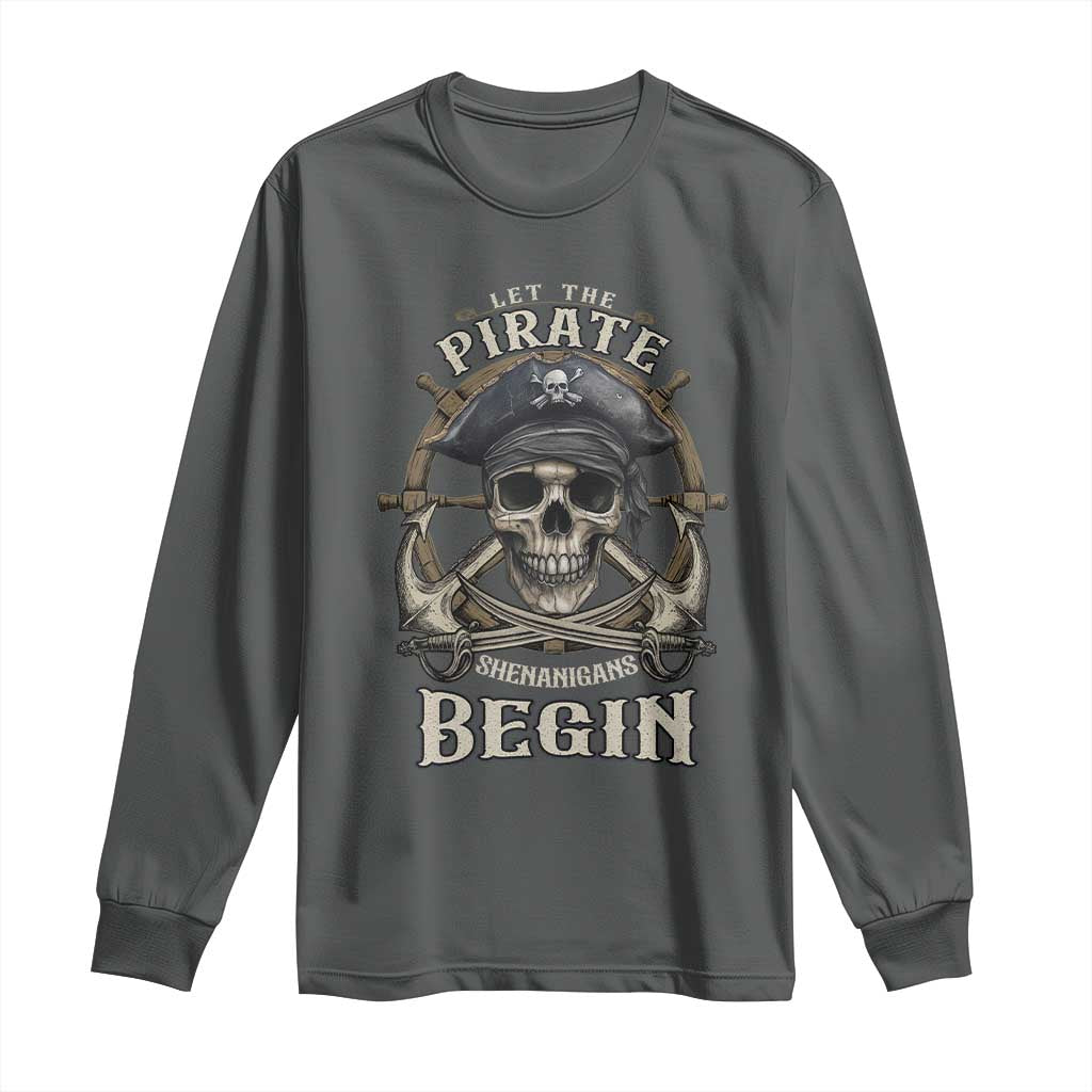 Funny Let The Pirate Shenanigans Begin Long Sleeve Shirt Vintage Captain Crossbones Freebooter TS11 Dark Heather Print Your Wear