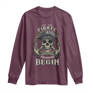 Funny Let The Pirate Shenanigans Begin Long Sleeve Shirt Vintage Captain Crossbones Freebooter TS11 Maroon Print Your Wear