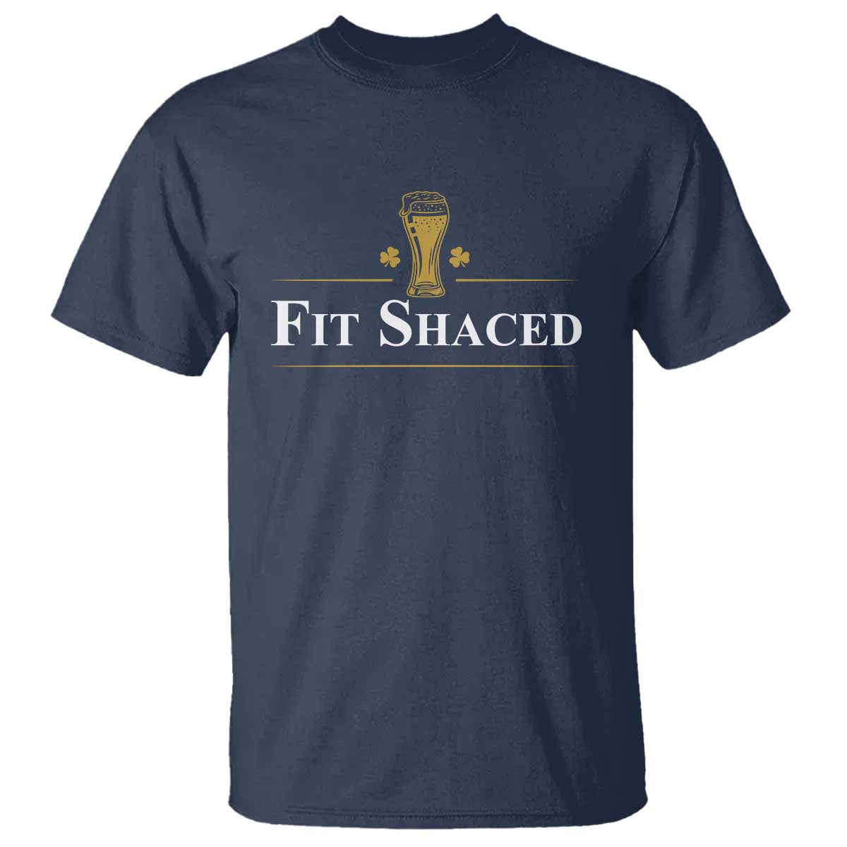 Funny St Patrick's Day Irish Beer Drinking T Shirt Fit Shaced Shamrock TS11 Navy Print Your Wear