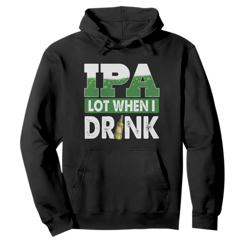 Funny Irish Beer Drinking St Patrick's Day Hoodie IPA Lot When I Drink Shamrock TS11 Black Print Your Wear