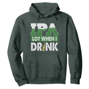 Funny Irish Beer Drinking St Patrick's Day Hoodie IPA Lot When I Drink Shamrock TS11 Dark Forest Green Print Your Wear