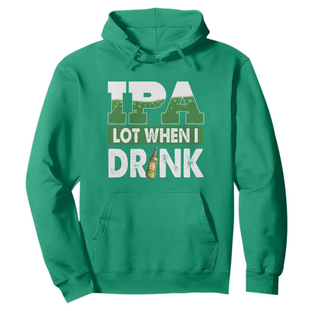 Funny Irish Beer Drinking St Patrick's Day Hoodie IPA Lot When I Drink Shamrock TS11 Irish Green Print Your Wear